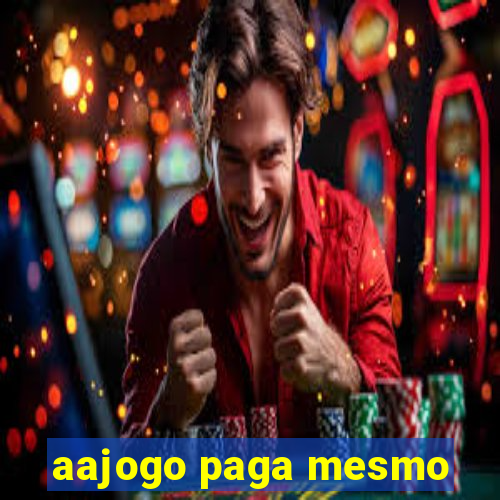 aajogo paga mesmo